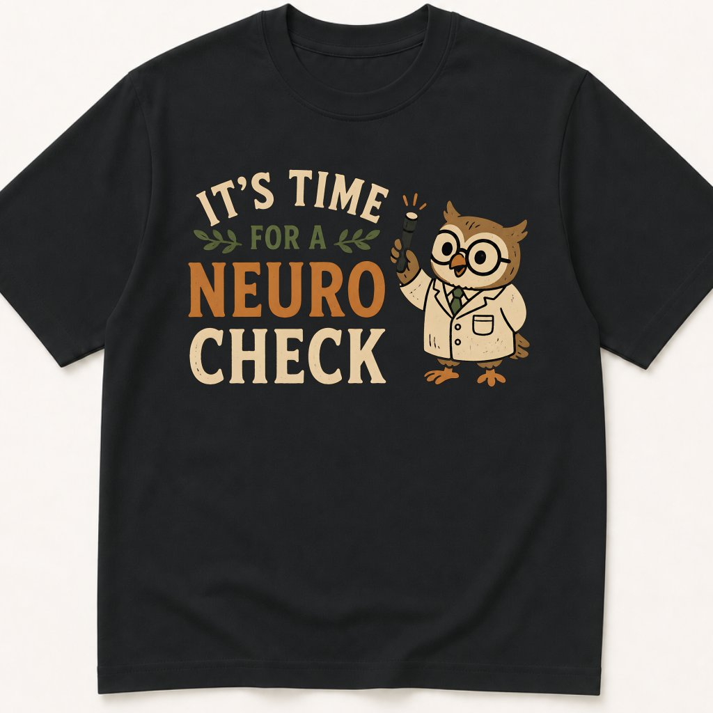 Garment-dyed unisex t-shirt printed with 'It's Time for a Neuro Check' — Critical Care humor tee for Emergency Medicine, Neurology, and Nursing professionals.