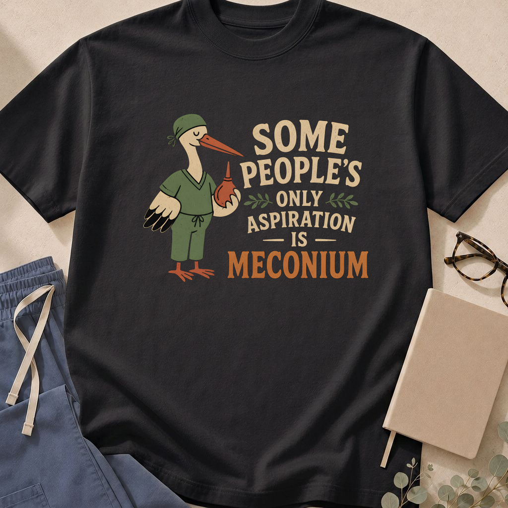 Garment-dyed unisex t-shirt printed with 'Some People's Only Aspiration Is Meconium' — neonatology humor tee for NICU staff.