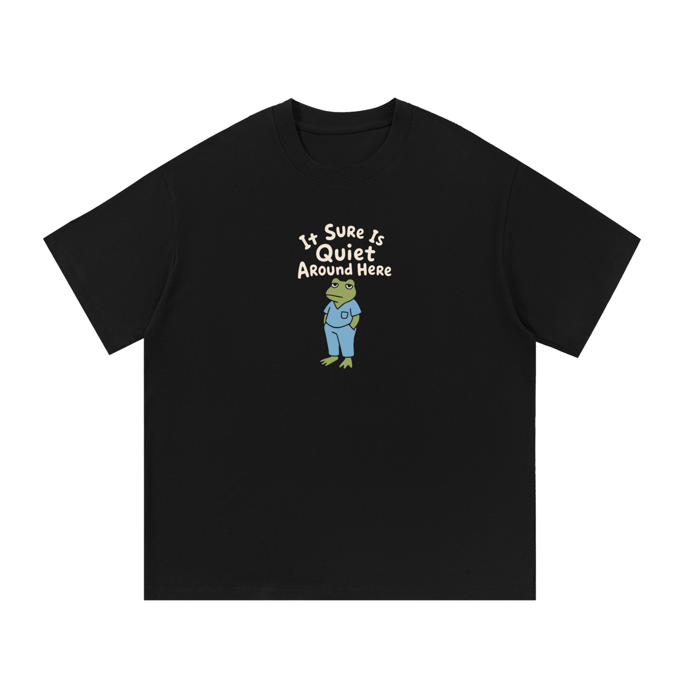 It Sure Is Quiet Around Here T-Shirt
