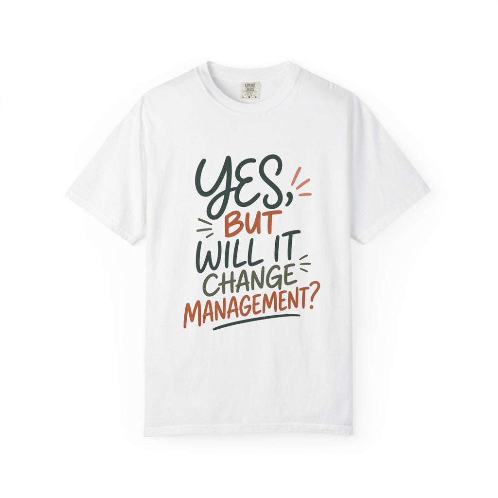 Will It Change Management T-Shirt