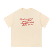 That's a Very Generous Interpretation of the Data T-Shirt