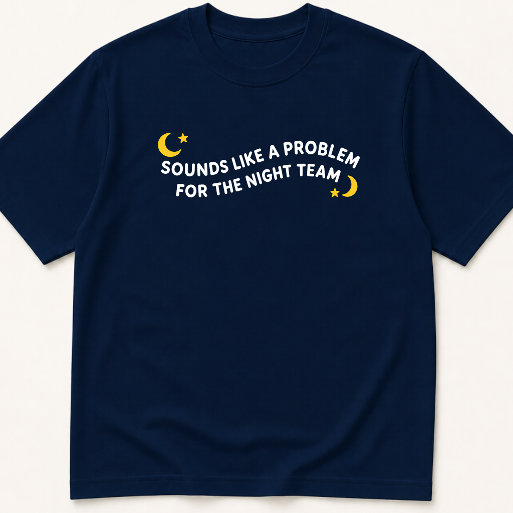 Garment-dyed unisex t-shirt printed with 'Sounds Like a Problem for the Night Team' — Hospital Medicine humor tee for Internal Medicine and Nursing professionals.