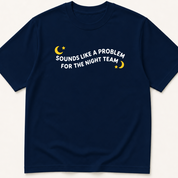 Garment-dyed unisex t-shirt printed with 'Sounds Like a Problem for the Night Team' — Hospital Medicine humor tee for Internal Medicine and Nursing professionals.