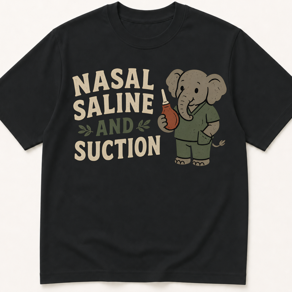 Garment-dyed unisex t-shirt printed with 'Nasal Saline and Suction' — Family Medicine humor tee for Neonatology, Nursing, and Pediatrics professionals.