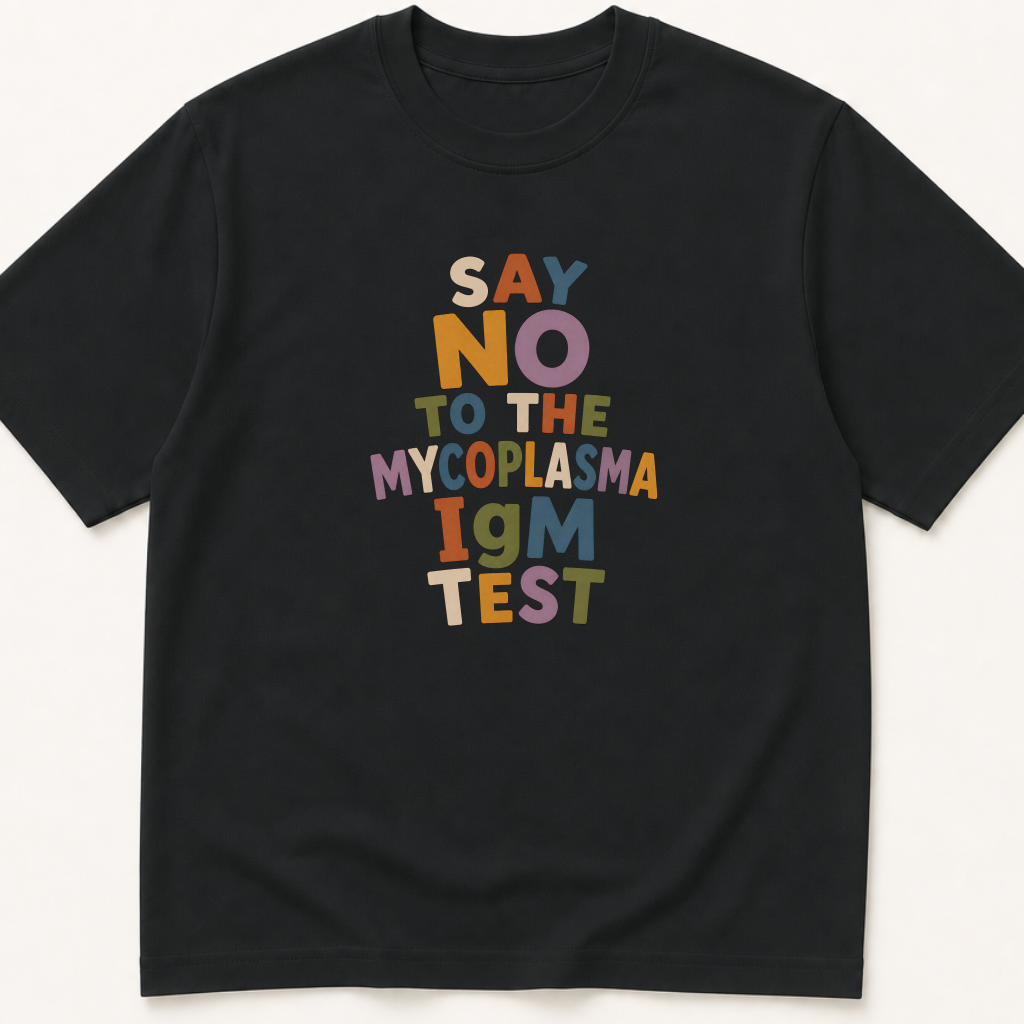Garment-dyed unisex t-shirt printed with 'Say No to the Mycoplasma IgM Test' — Family Medicine humor tee for Infectious Disease, Internal Medicine, and Laboratory Medicine professionals.