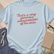 Additional colorway of the "That's a Very Generous Interpretation of the Data" garment-dyed evidence-based medicine t-shirt.