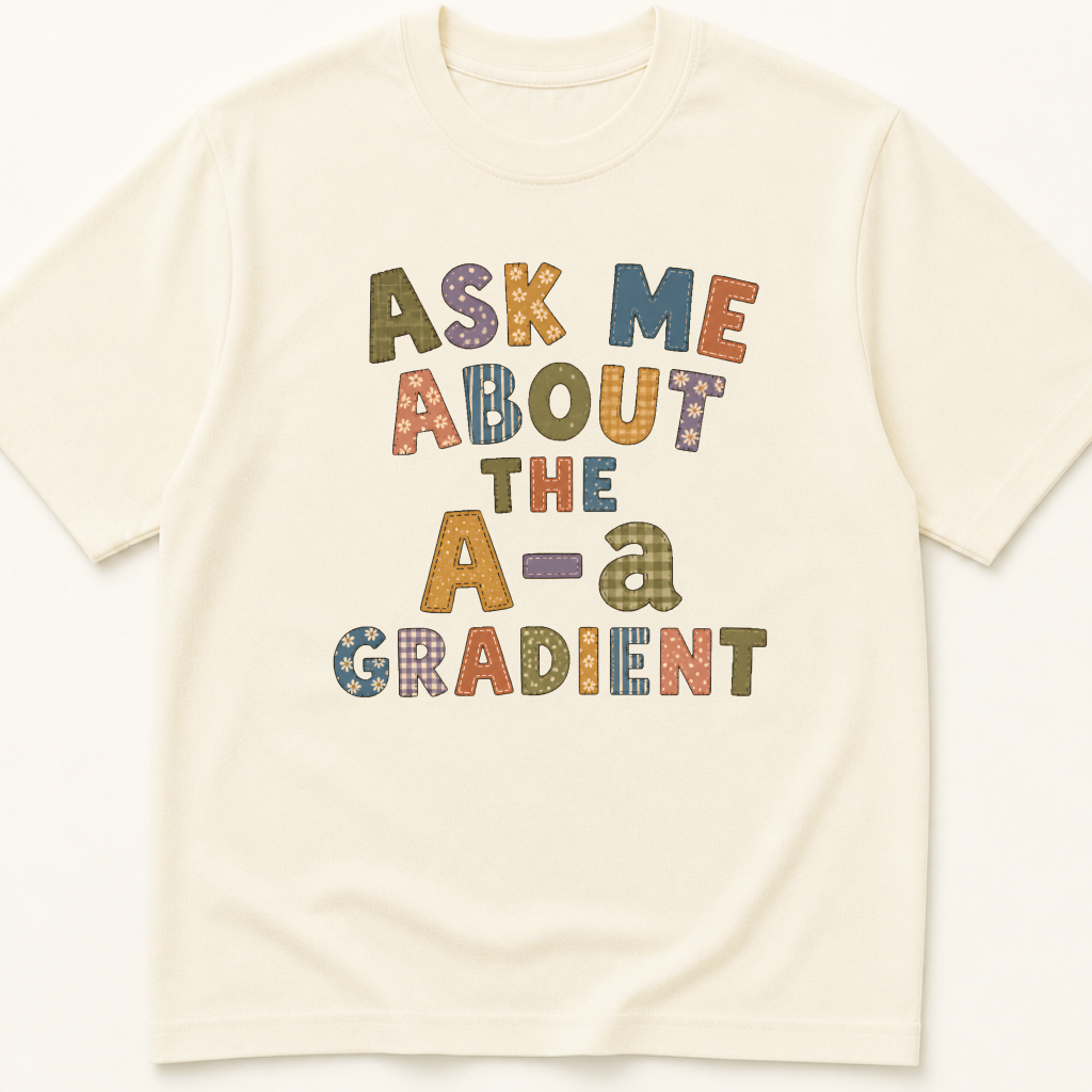 Garment-dyed unisex t-shirt printed with 'Ask Me About the A-a Gradient Faux Patchwork' — Anesthesiology humor tee for Critical Care, Emergency Medicine, and Pulmonology professionals.
