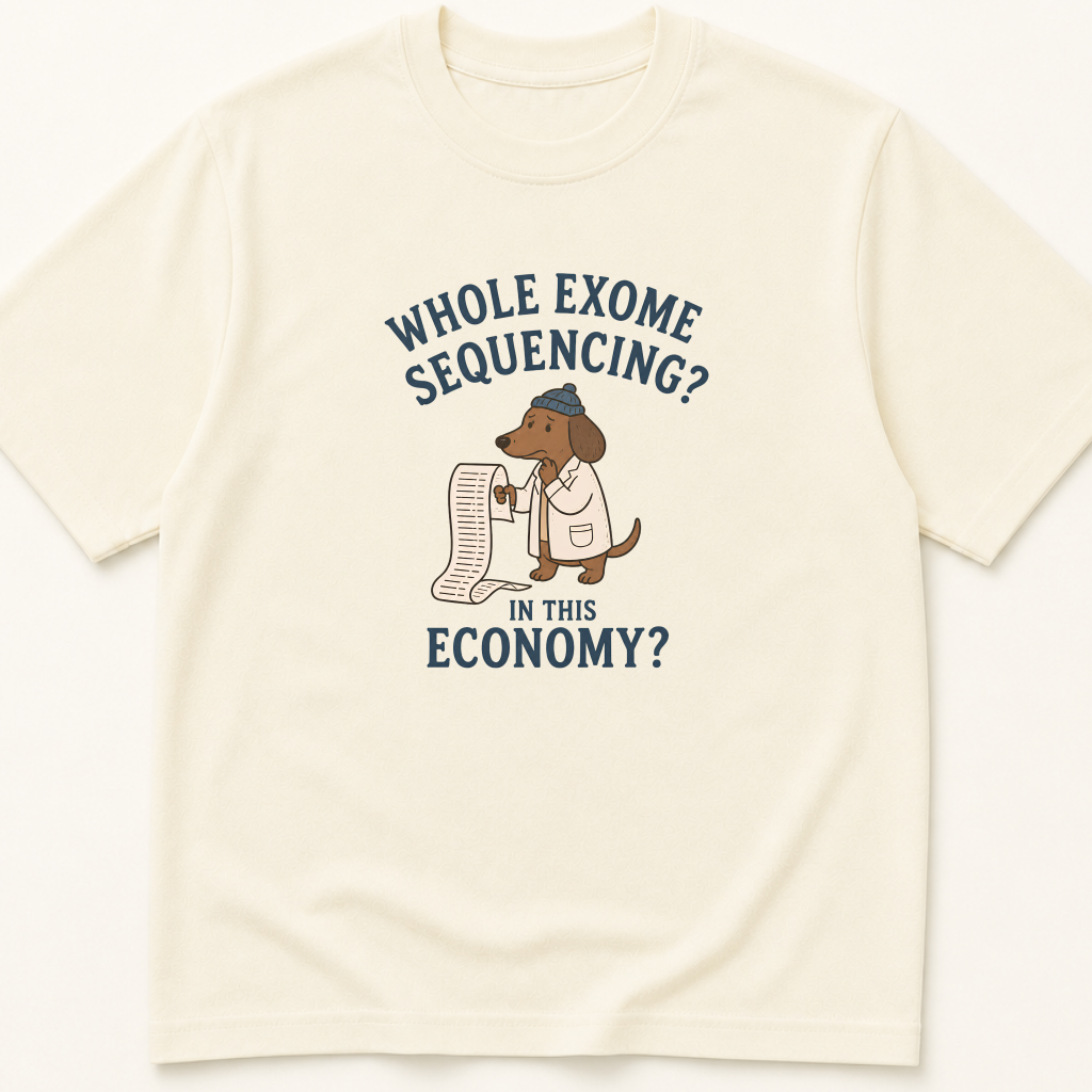 Garment-dyed unisex t-shirt printed with 'Whole Exome Sequencing in This Economy' — Medical Genetics humor tee for Pediatrics professionals.
