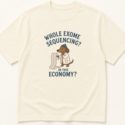 Garment-dyed unisex t-shirt printed with 'Whole Exome Sequencing in This Economy' — Medical Genetics humor tee for Pediatrics professionals.