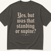 Garment-dyed unisex t-shirt printed with 'Standing or Supine' — a Radiology humor tee.
