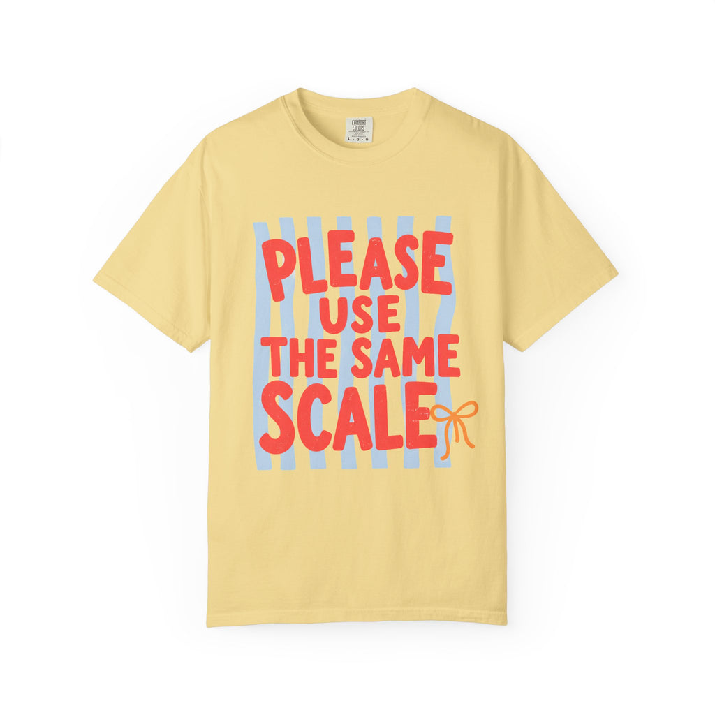 Use the Same Scale T-Shirt