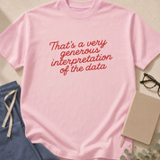Alternate view of the "That's a Very Generous Interpretation of the Data" garment-dyed evidence-based medicine t-shirt.