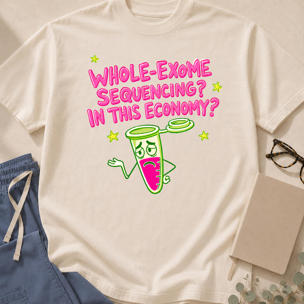 Garment-dyed unisex t-shirt printed with "Whole Exome Sequencing In This Economy" — medical genetics humor tee