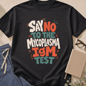 Garment-dyed unisex t-shirt printed with "Say No to the Mycoplasma IgM Test" — infectious disease humor tee