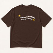 Alternate view of the 'Sounds Like a Problem for the Day Team' garment-dyed t-shirt.