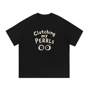 Clutching My PERRLs T-Shirt