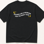 Alternate view of the 'Sounds Like a Problem for the Night Team' garment-dyed t-shirt.