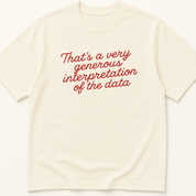 Garment-dyed unisex t-shirt printed with 'That's a Very Generous Interpretation of the Data' — Epidemiology humor tee for Evidence-Based Medicine, Family Medicine, and Internal Medicine professionals.