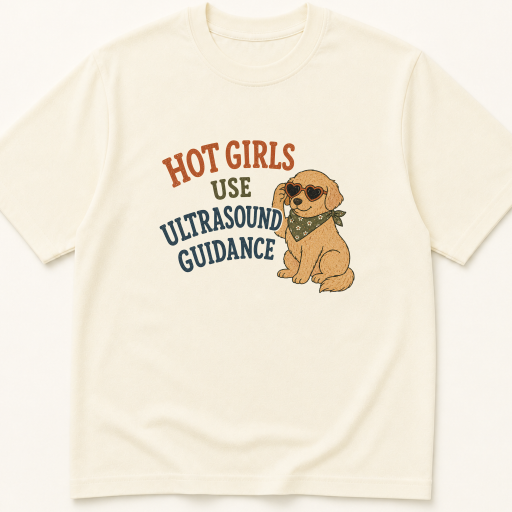 Garment-dyed unisex t-shirt printed with 'Hot Girls Use Ultrasound Guidance' — Anesthesiology humor tee for Critical Care, Emergency Medicine, and Nursing professionals.