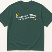 Alternate view of the 'Sounds Like a Problem for the Night Team' garment-dyed t-shirt.
