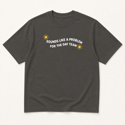 Alternate view of the 'Sounds Like a Problem for the Day Team' garment-dyed t-shirt.