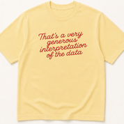 Alternate view of the 'That's a Very Generous Interpretation of the Data' garment-dyed t-shirt.