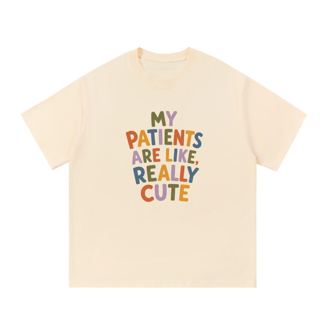 My Patients Are Like, Really Cute T-Shirt