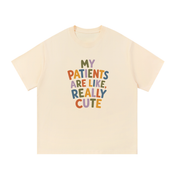 My Patients Are Like, Really Cute T-Shirt