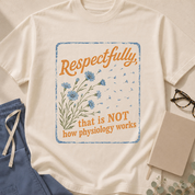 Garment-dyed unisex t-shirt printed with "That Is Not How Physiology Works" — medical humor tee for physicians and medical students