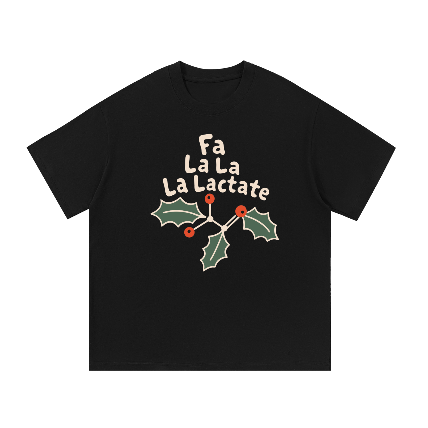 Mockup of a black cotton T-shirt with holly leaves, a molecule and the text 'Fa La La La Lactate.'