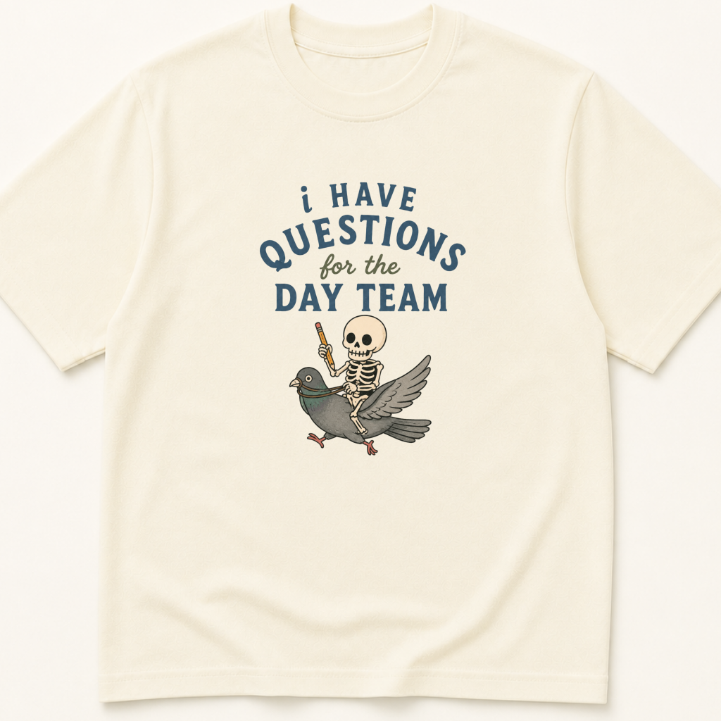 Garment-dyed unisex t-shirt printed with 'I Have Questions for the Day Team' — Critical Care humor tee for Emergency Medicine, Hospital Medicine, and Internal Medicine professionals.