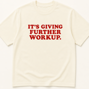 Garment-dyed unisex t-shirt printed with 'It's Giving Further Workup' — Family Medicine humor tee for General Medicine, Hospital Medicine, and Internal Medicine professionals.