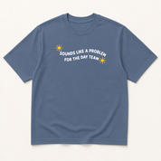 Alternate view of the 'Sounds Like a Problem for the Day Team' garment-dyed t-shirt.