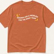 Alternate view of the 'Sounds Like a Problem for the Night Team' garment-dyed t-shirt.