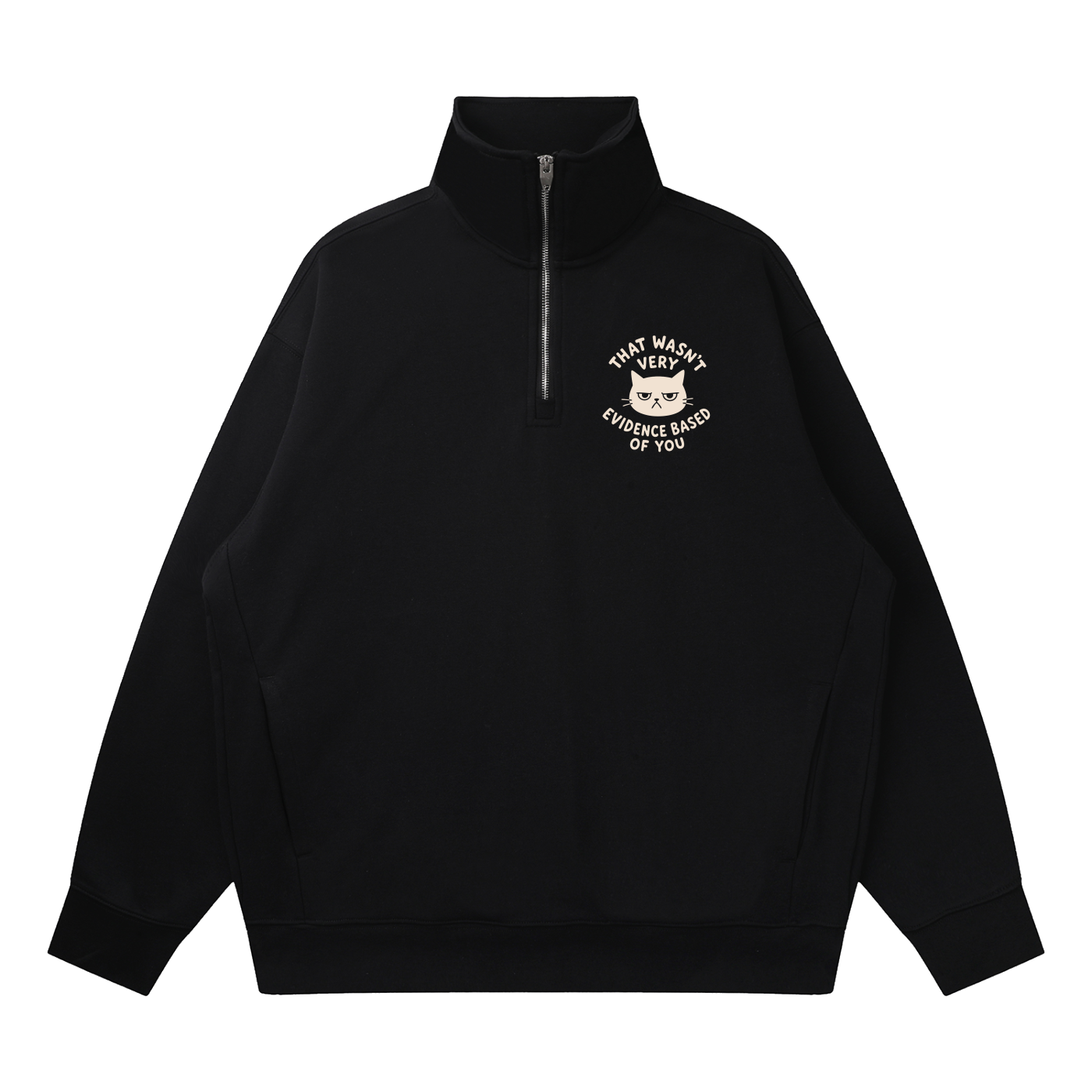 Mockup of a black quarter-zip sweatshirt with a grumpy cat inside the words 'That wasn't very evidence based of you' on the chest.