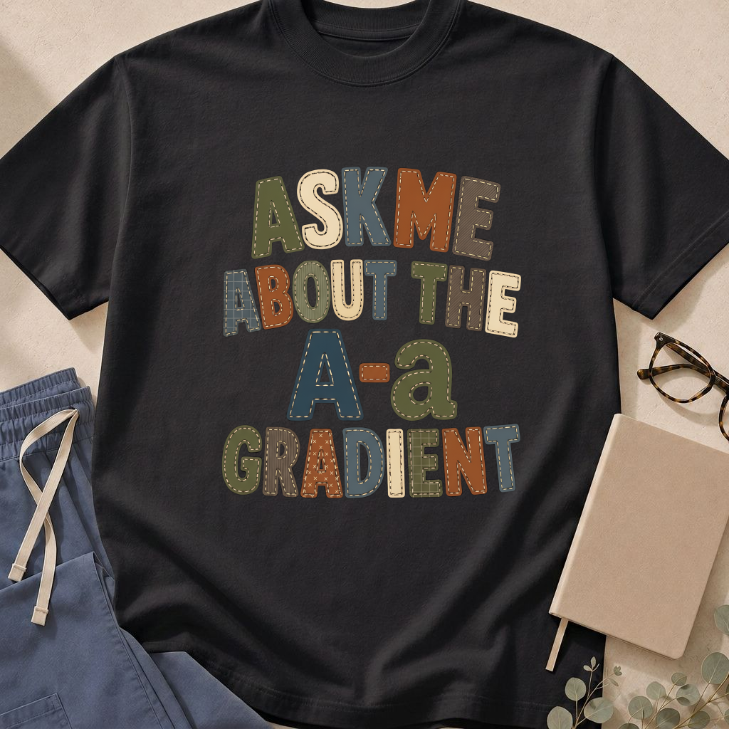 Garment-dyed unisex t-shirt printed with 'Ask Me About the A-a Gradient' — pulmonology humor tee for pulmonologists and intensivists.
