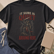 Garment-dyed unisex t-shirt printed with 'It Sure Is Quiet Around Here' — emergency department superstition humor tee featuring a knight design, for ED staff.