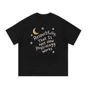 Respectfully, That Is Not How Physiology Works T-Shirt