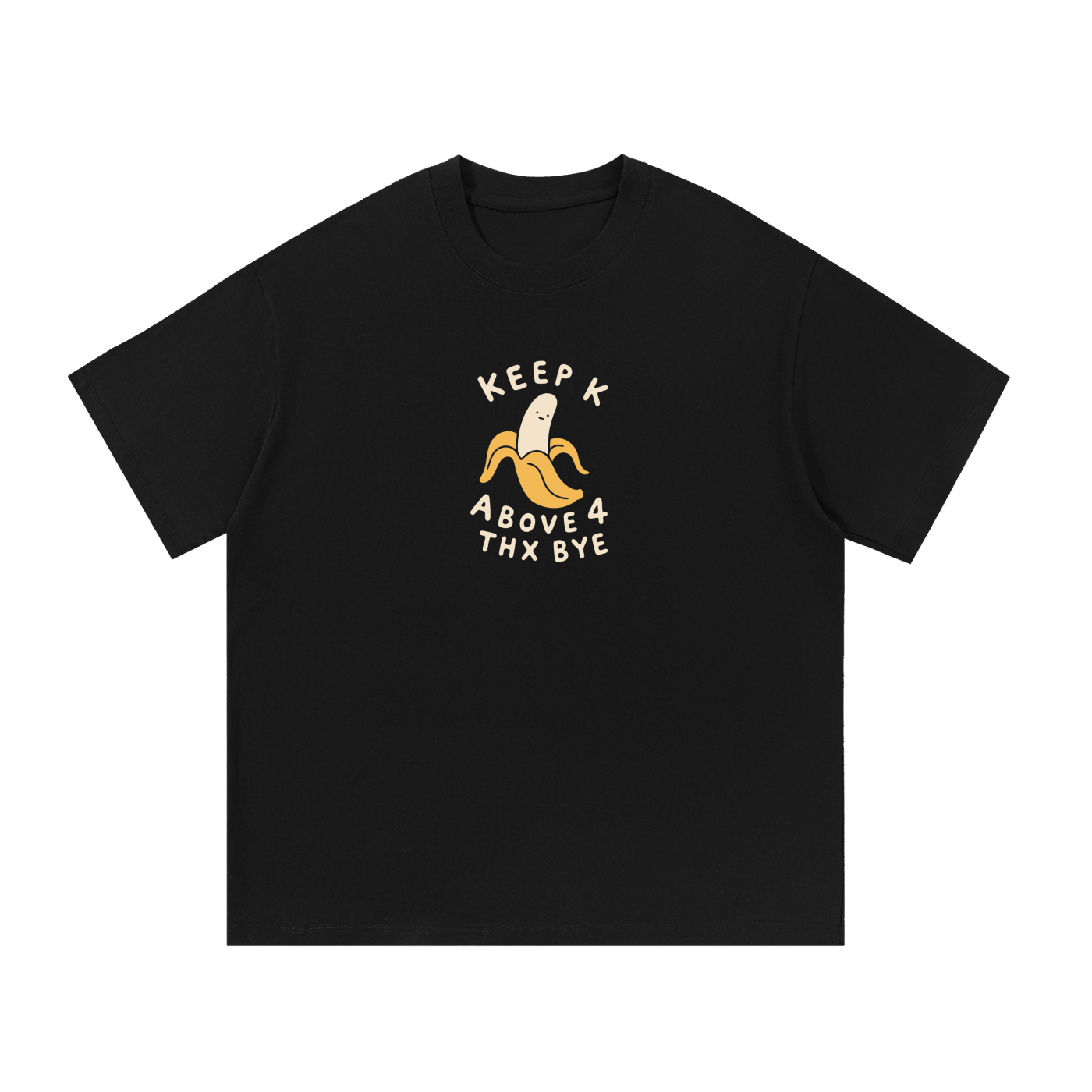Mockup of black cotton T-shirt with a peeled banana with the words "Keep K above 4, thx bye".