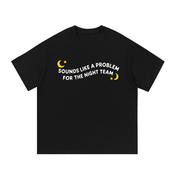 Sounds Like a Problem for the Night Team T-Shirt