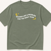 Alternate view of the 'Sounds Like a Problem for the Night Team' garment-dyed t-shirt.