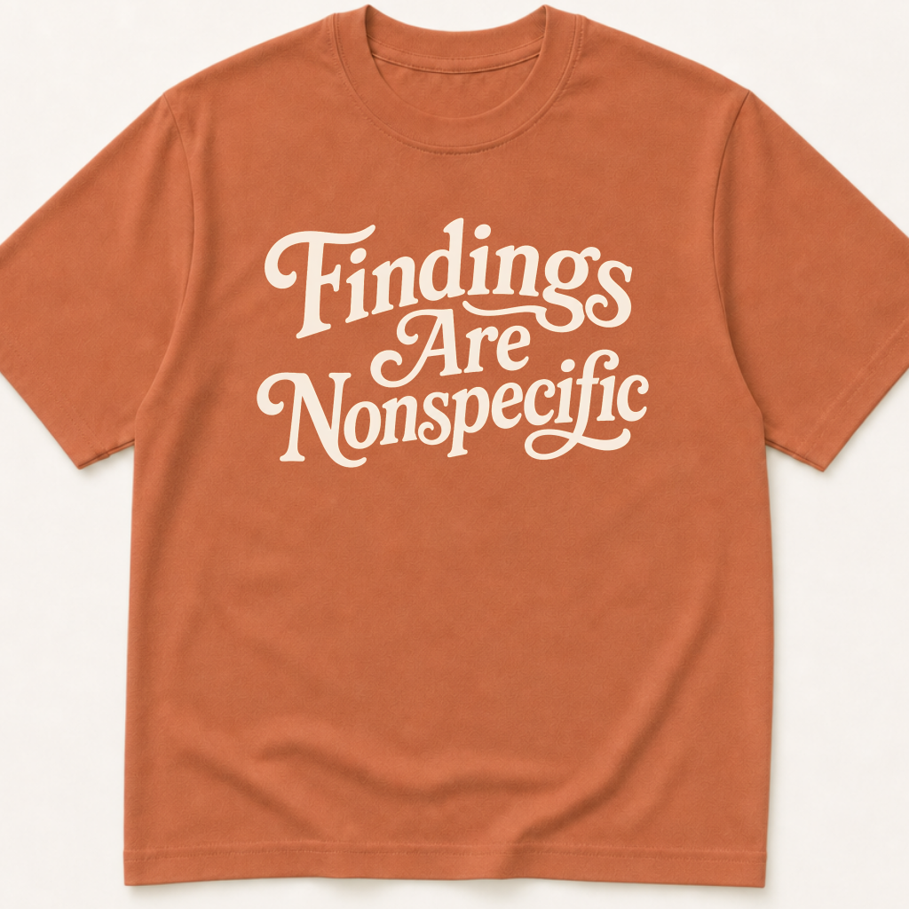 Garment-dyed unisex t-shirt printed with 'Findings Are Nonspecific' — Internal Medicine humor tee for Pathology and Radiology professionals.