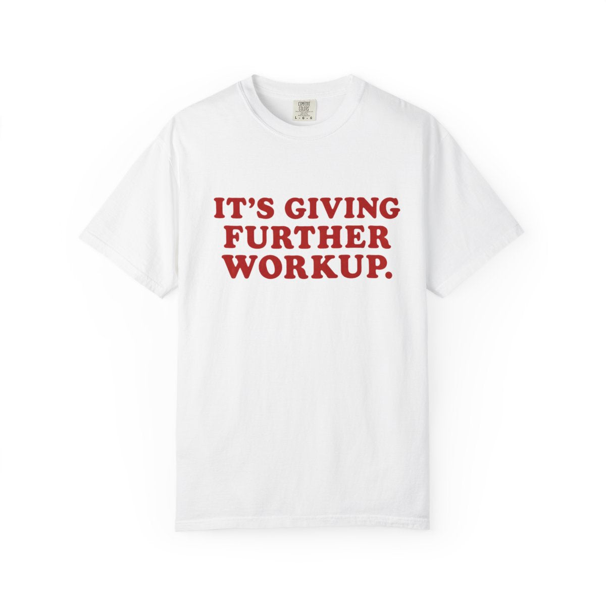 Detail view of the "It's Giving Further Workup" garment-dyed internal medicine t-shirt