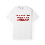 Detail view of the "It's Giving Further Workup" garment-dyed internal medicine t-shirt