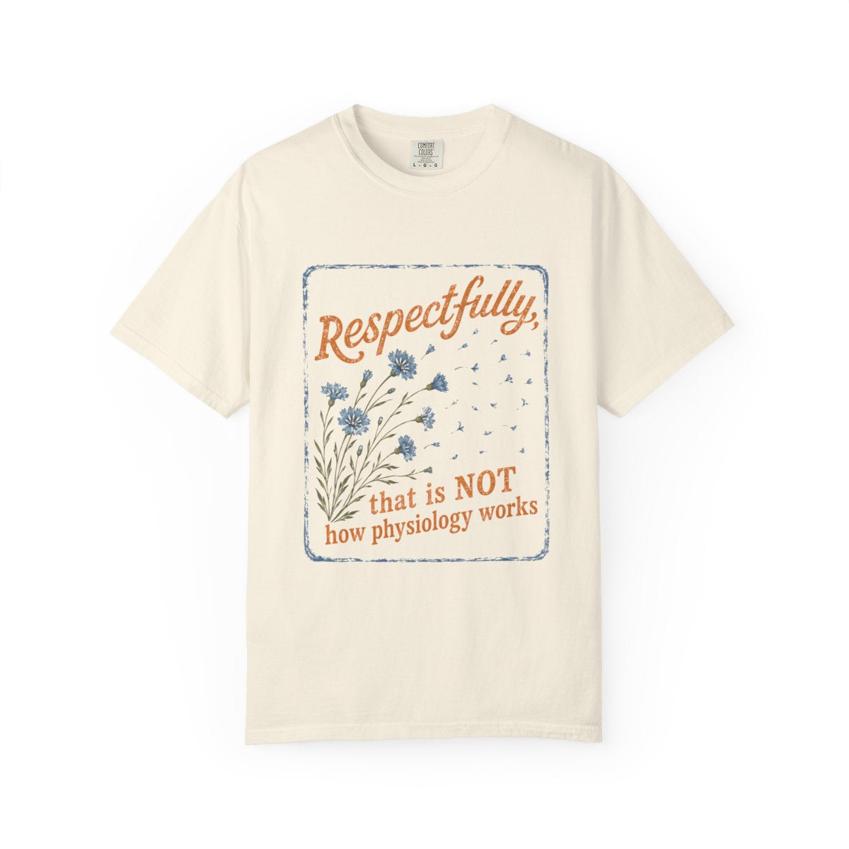 Alternate view of the "That Is Not How Physiology Works" garment-dyed medical t-shirt