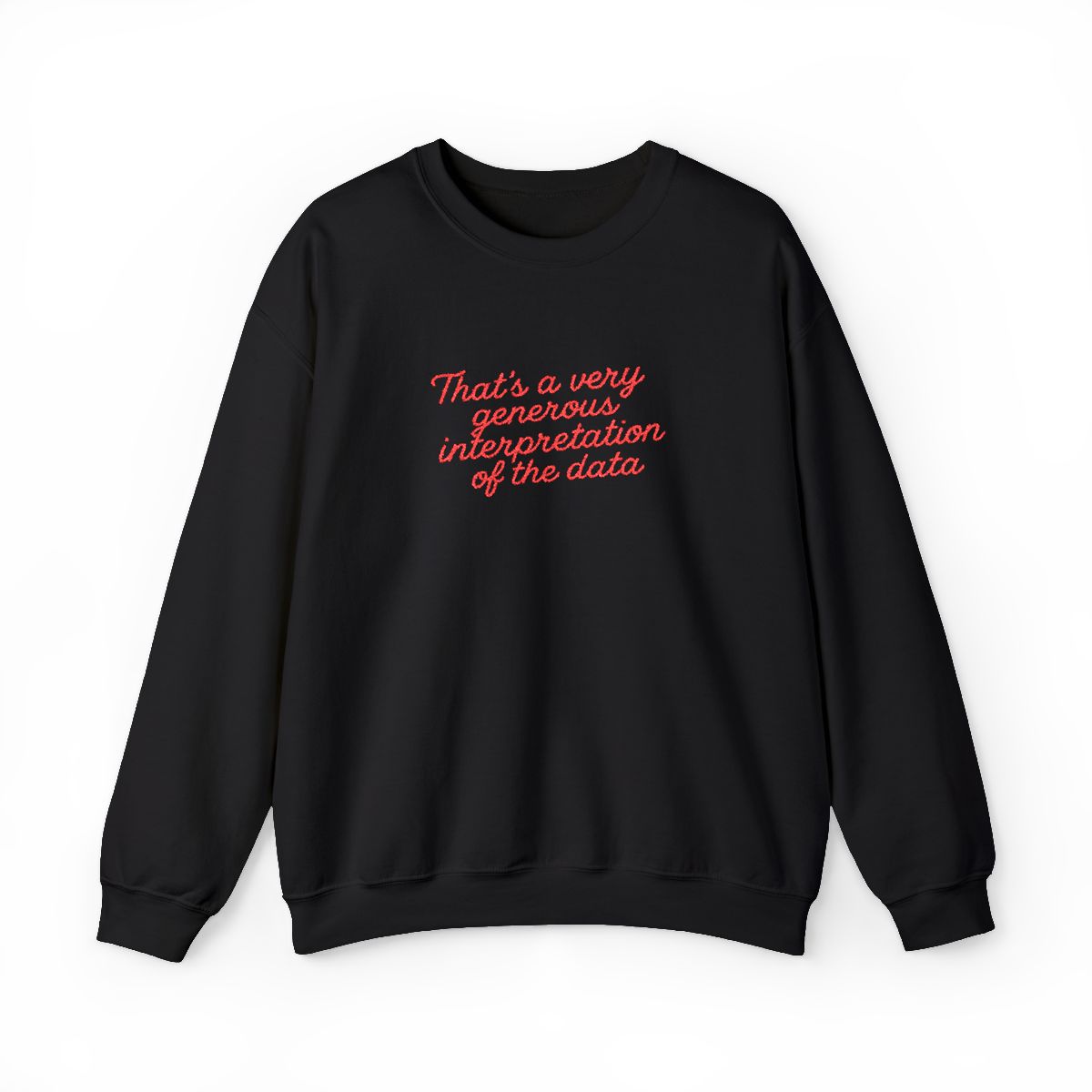 That's a very generous interpretation of the data Embroidered Sweatshirt