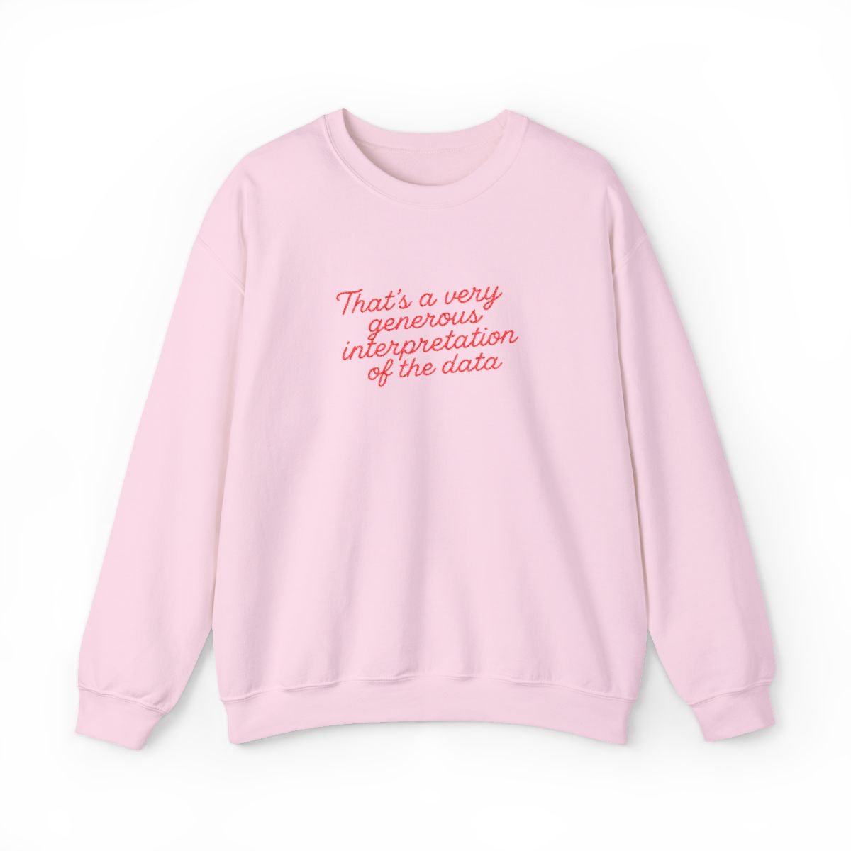 That's a very generous interpretation of the data Embroidered Sweatshirt